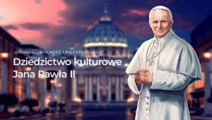 [Felieton] Dziedzictwo kulturowe Jana Pawła II
