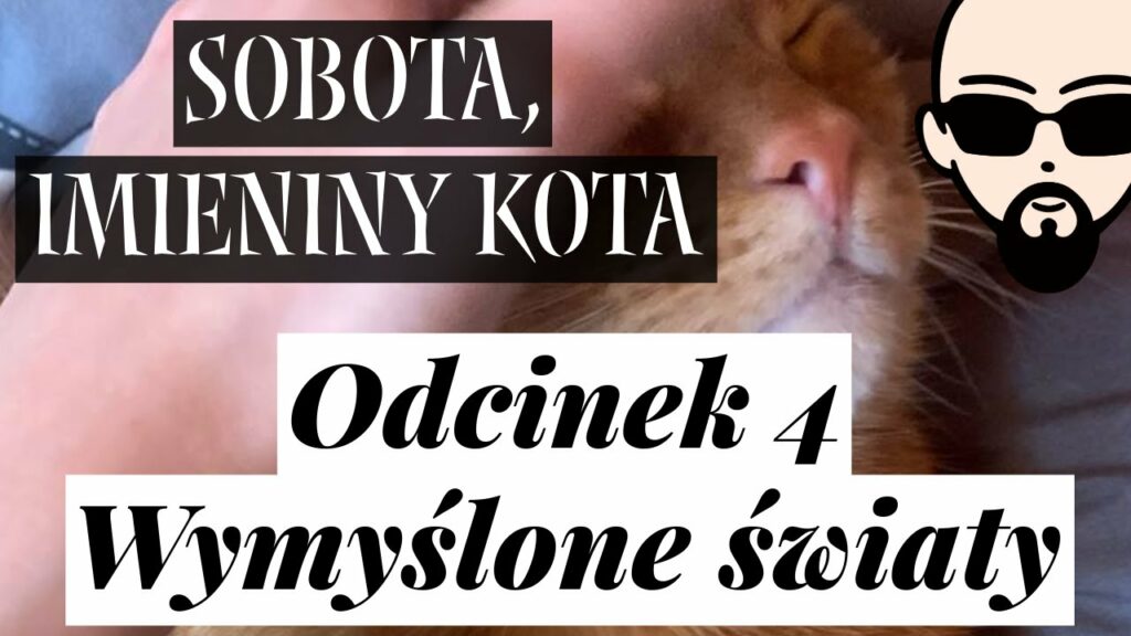 [YouTube] KRAINA NERDA – [Podcast] Sobota, imieniny kota #4 – Wymyślone światy