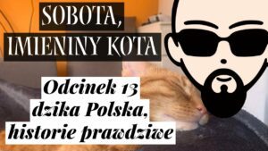 [YouTube] KRAINA NERDA – [Podcast] Sobota, imieniny kota #13 – dzika Polska, historie prawdziwe