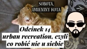 [YouTube] KRAINA NERDA – [Podcast] Sobota, imieniny kota #14 – urban recreation, czyli co robić nie u siebie