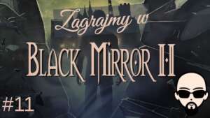 [YouTube] KRAINA NERDA – [Zagrajmy] Black Mirror II #11 – tajny kult i śmierć kochanki…
